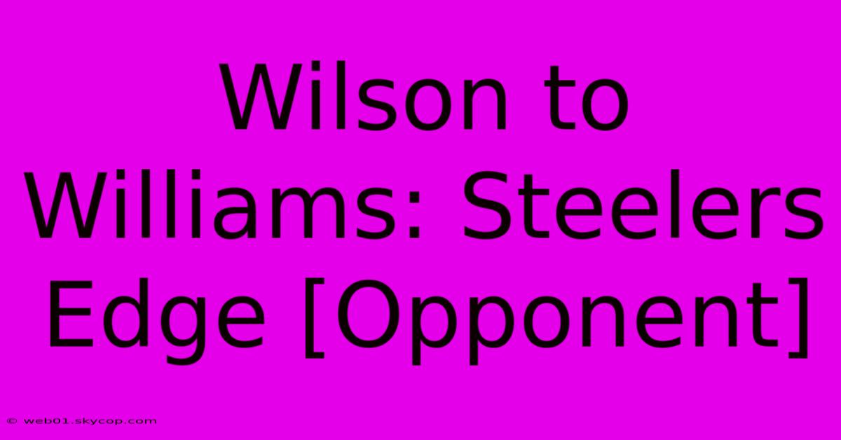 Wilson To Williams: Steelers Edge [Opponent] 