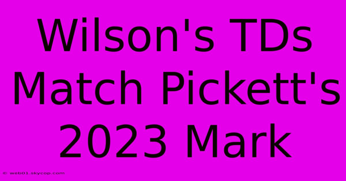 Wilson's TDs Match Pickett's 2023 Mark