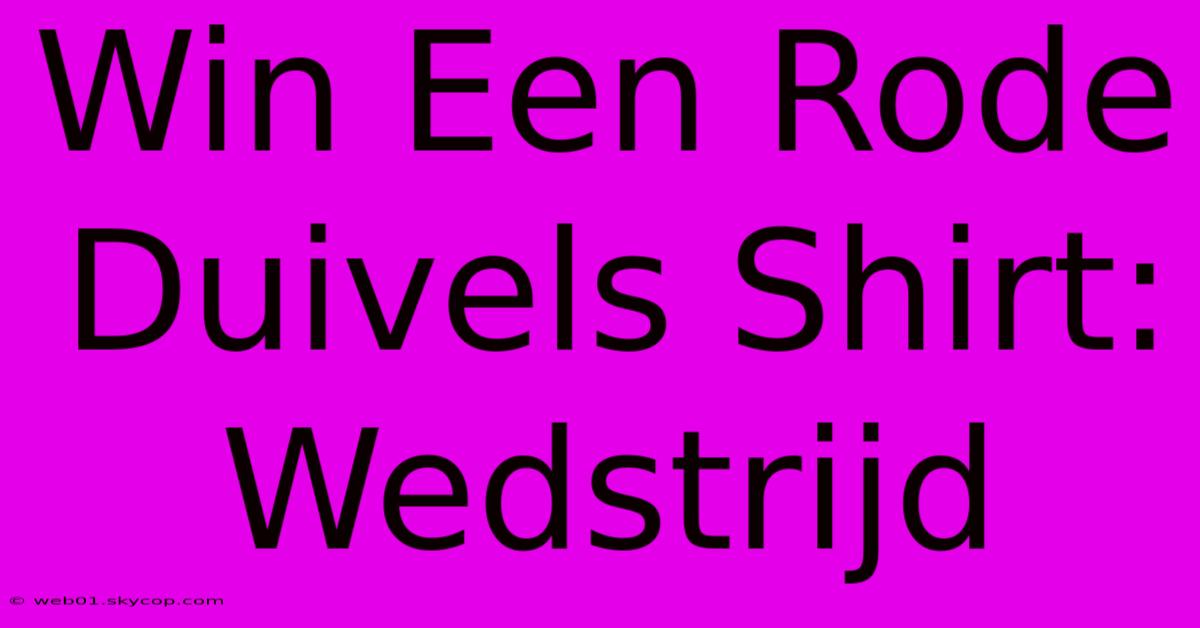 Win Een Rode Duivels Shirt: Wedstrijd