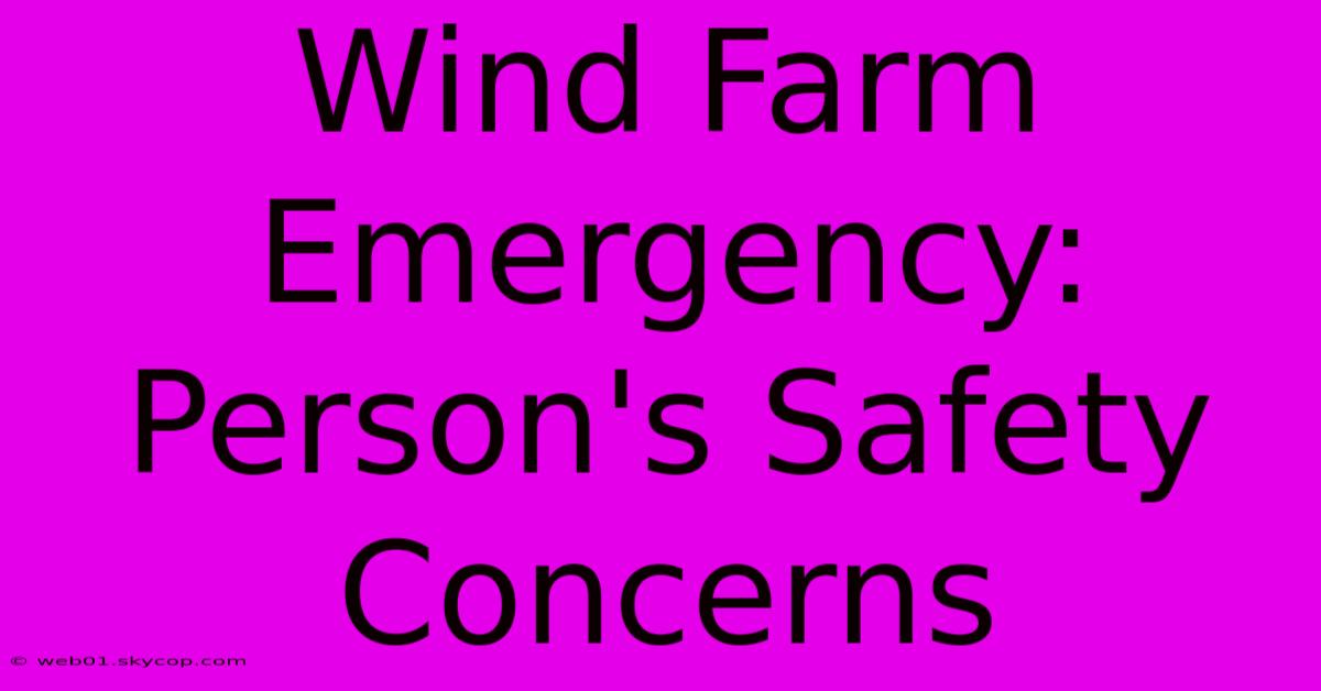 Wind Farm Emergency: Person's Safety Concerns