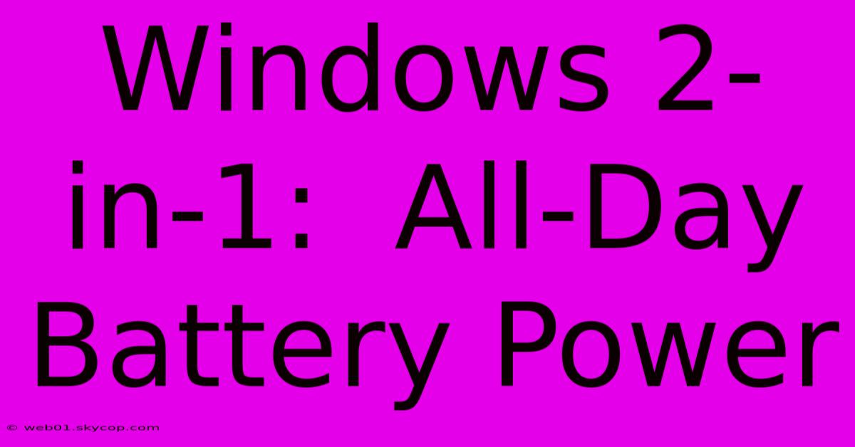 Windows 2-in-1:  All-Day Battery Power