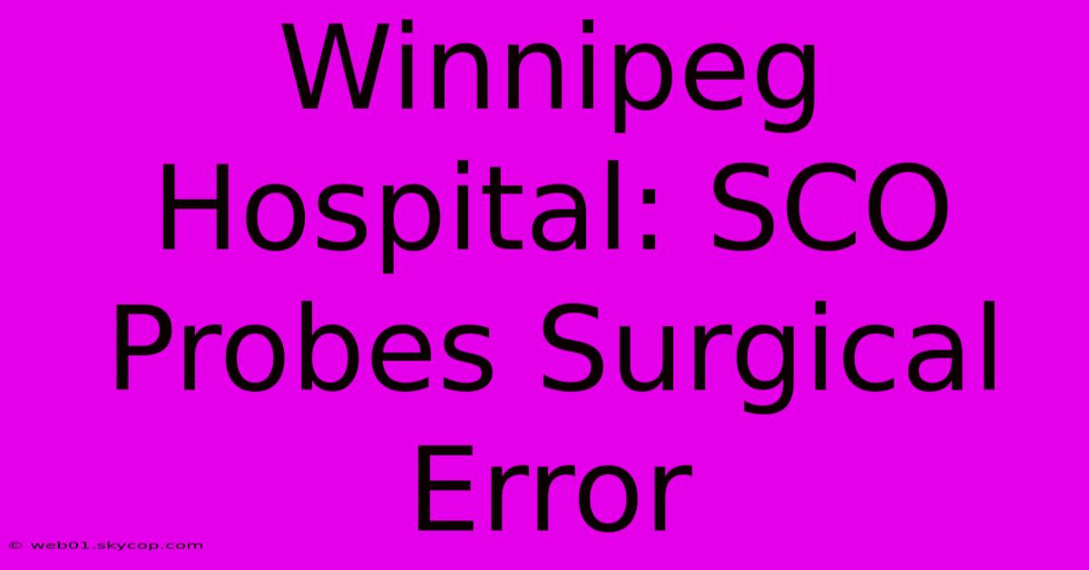 Winnipeg Hospital: SCO Probes Surgical Error 