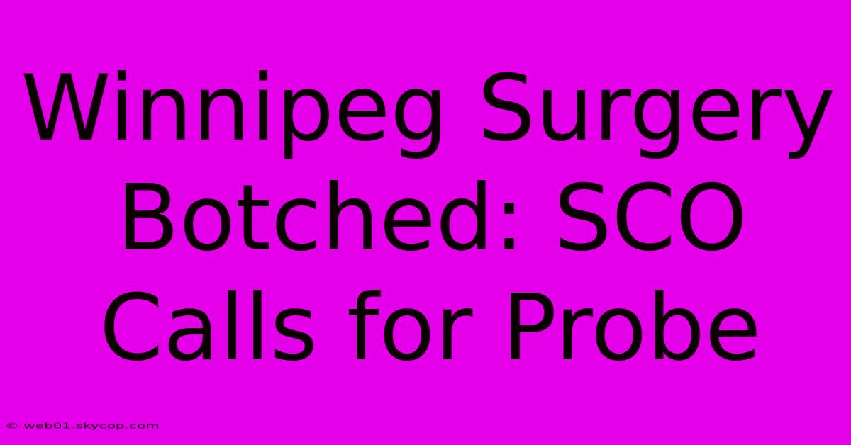 Winnipeg Surgery Botched: SCO Calls For Probe