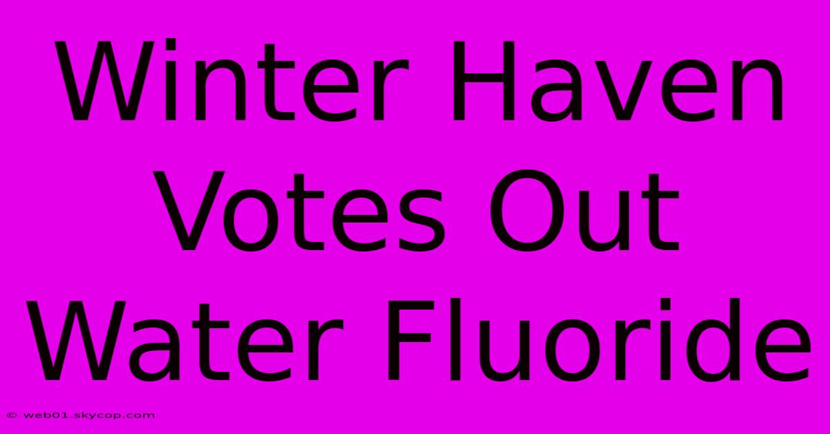 Winter Haven Votes Out Water Fluoride