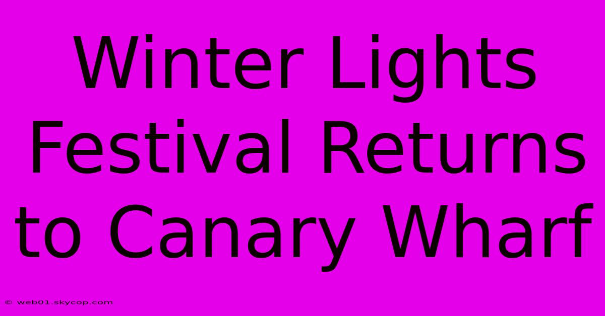 Winter Lights Festival Returns To Canary Wharf 