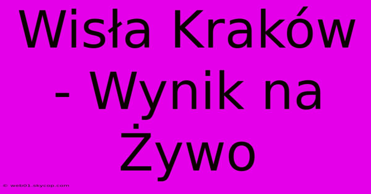 Wisła Kraków - Wynik Na Żywo