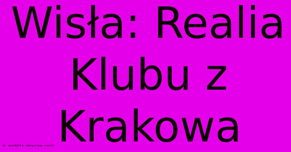 Wisła: Realia Klubu Z Krakowa