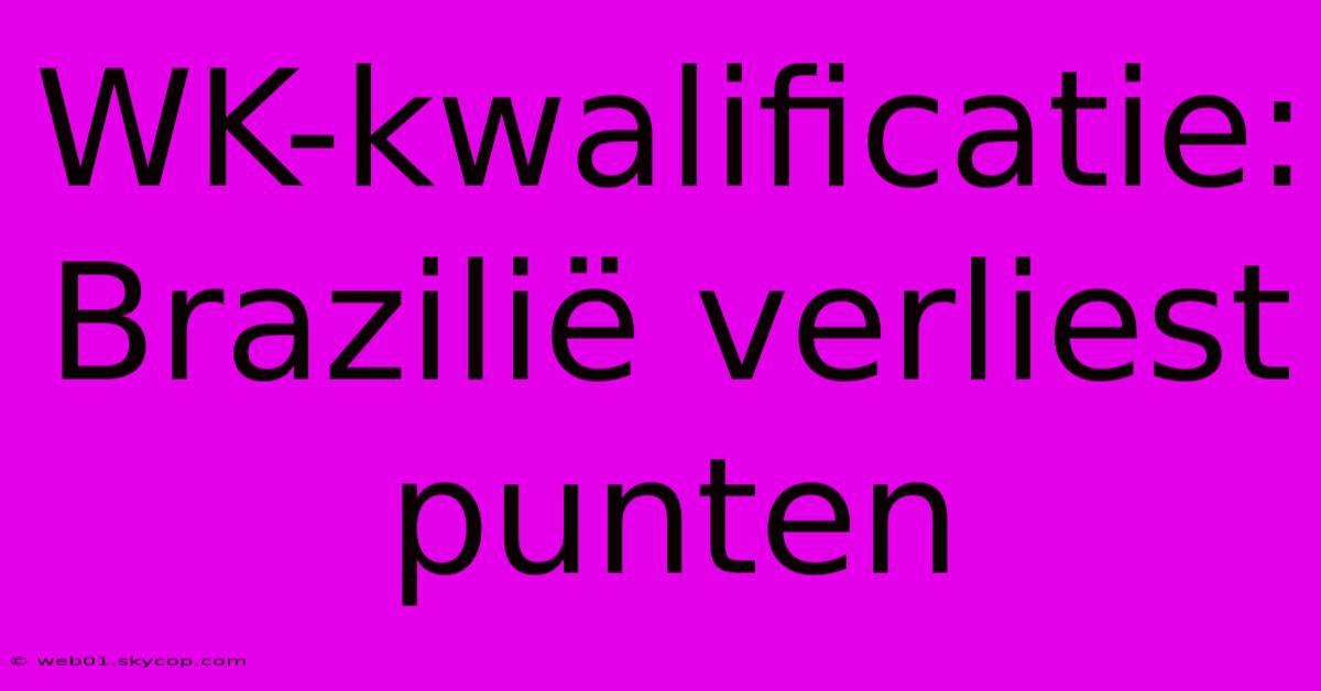 WK-kwalificatie: Brazilië Verliest Punten