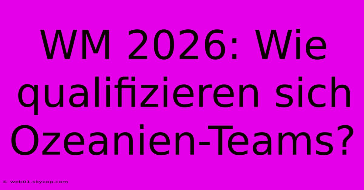 WM 2026: Wie Qualifizieren Sich Ozeanien-Teams?