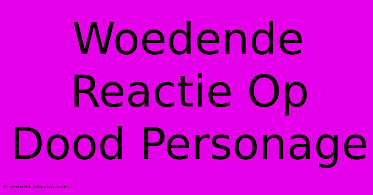 Woedende Reactie Op Dood Personage