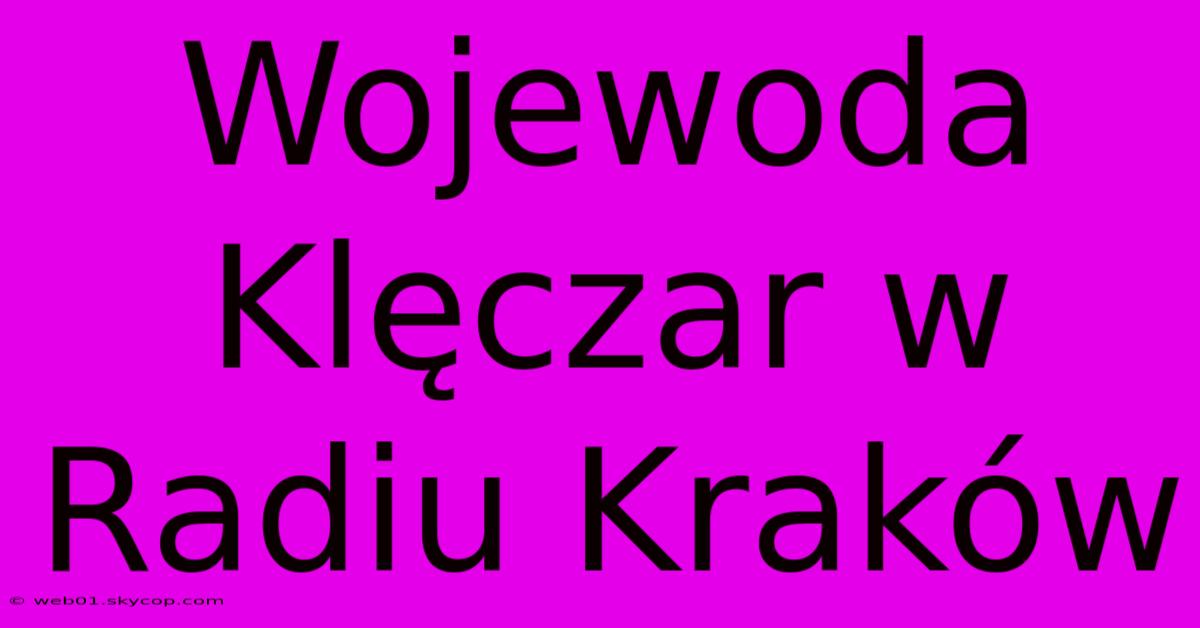 Wojewoda Klęczar W Radiu Kraków 