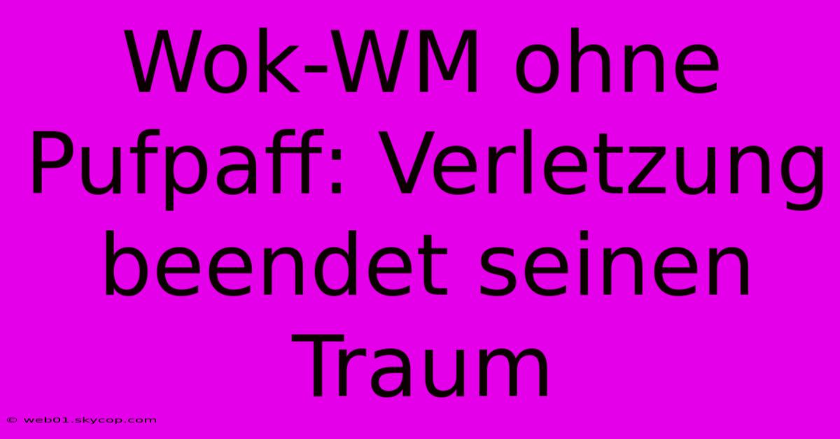 Wok-WM Ohne Pufpaff: Verletzung Beendet Seinen Traum 