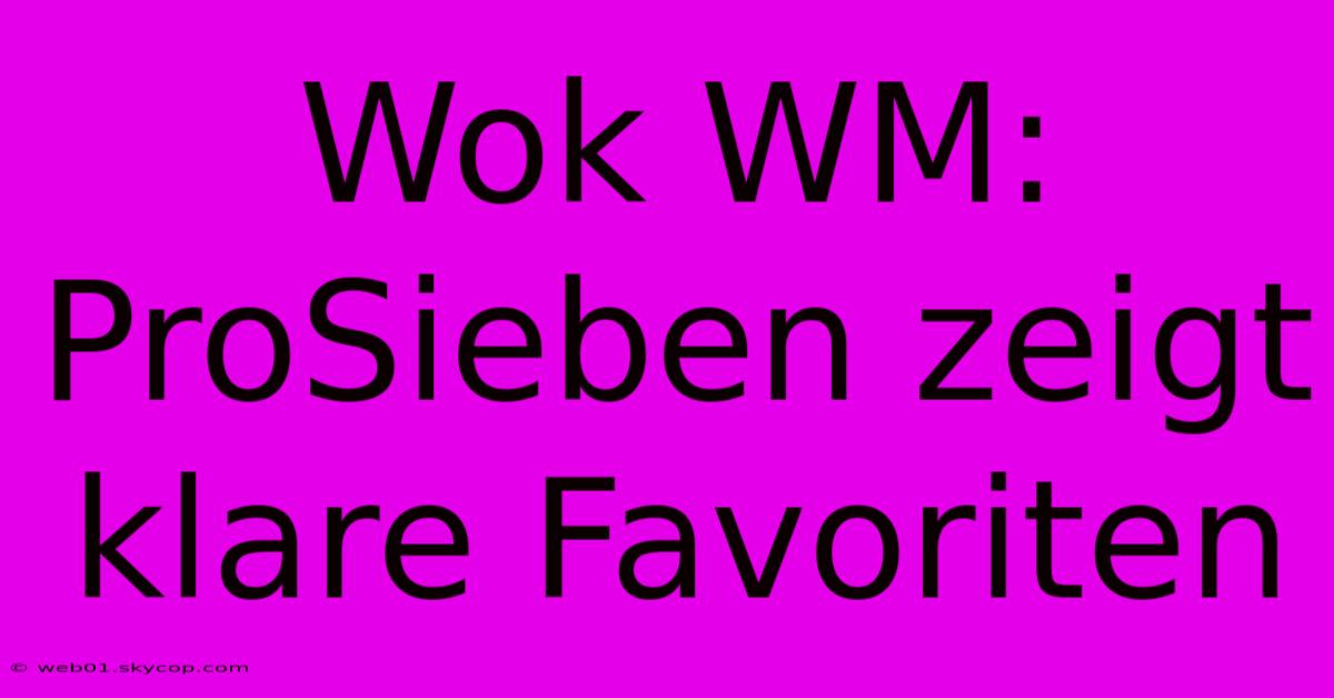 Wok WM: ProSieben Zeigt Klare Favoriten