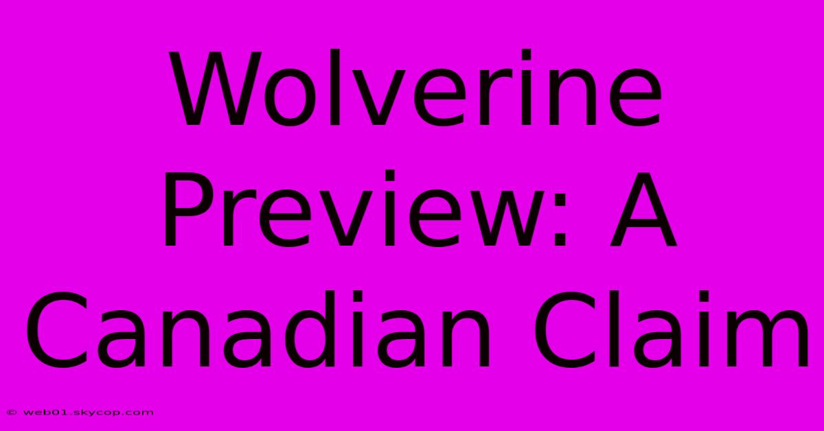 Wolverine Preview: A Canadian Claim