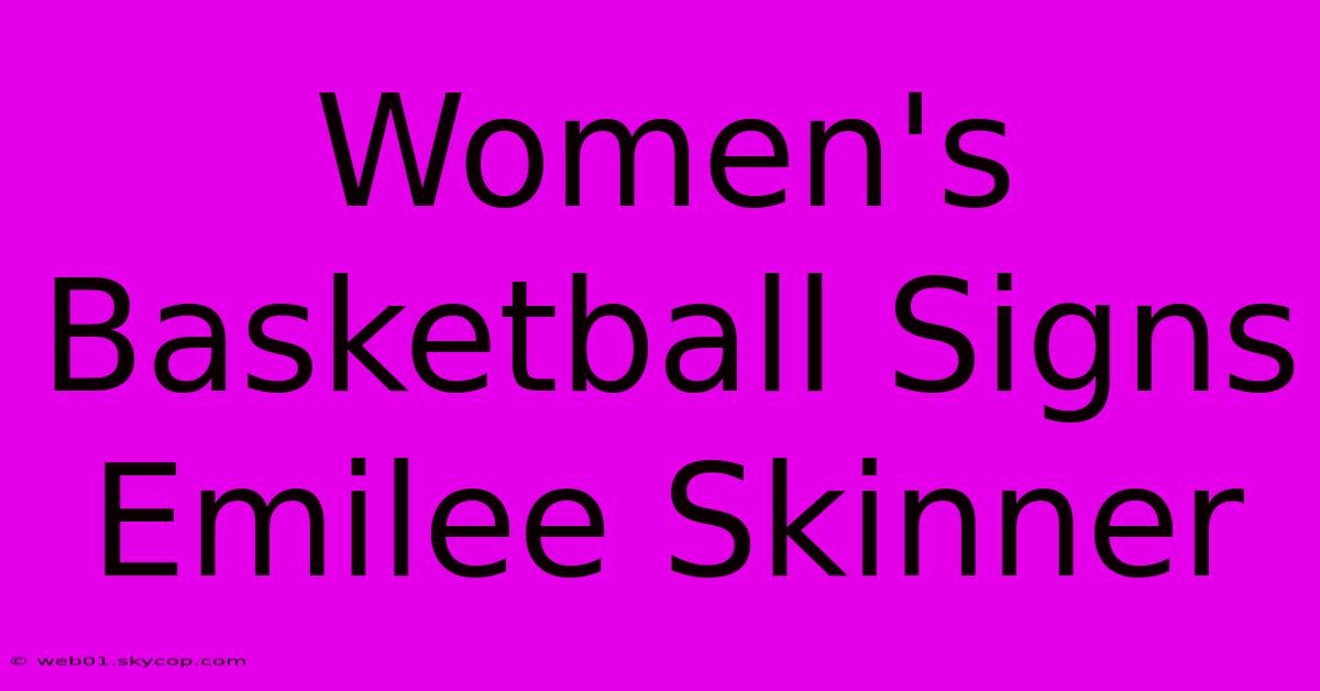 Women's Basketball Signs Emilee Skinner