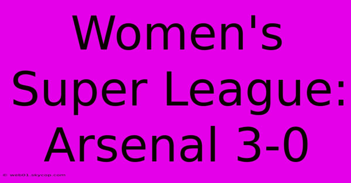 Women's Super League: Arsenal 3-0