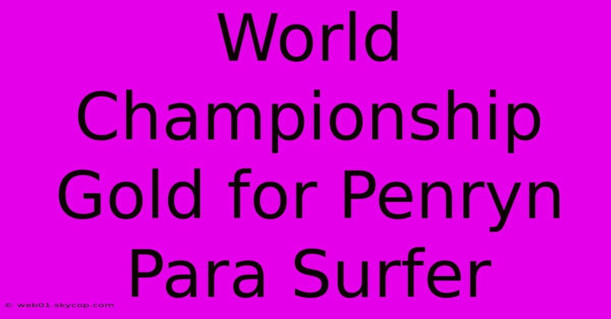 World Championship Gold For Penryn Para Surfer