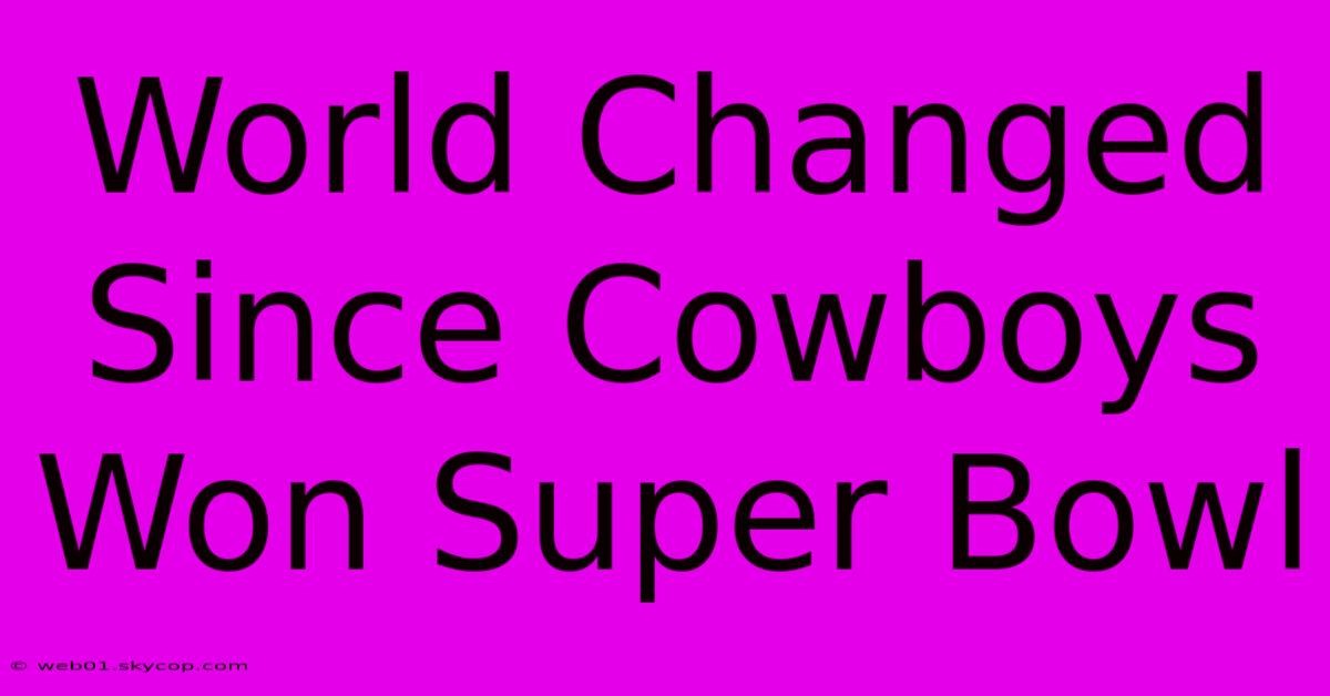 World Changed Since Cowboys Won Super Bowl