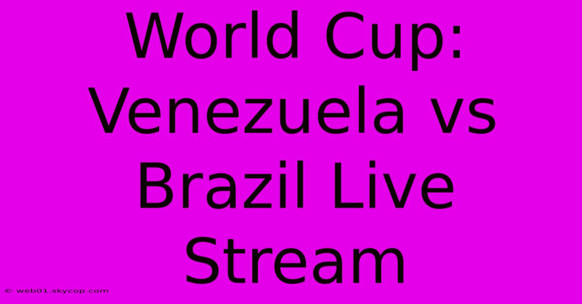 World Cup: Venezuela Vs Brazil Live Stream