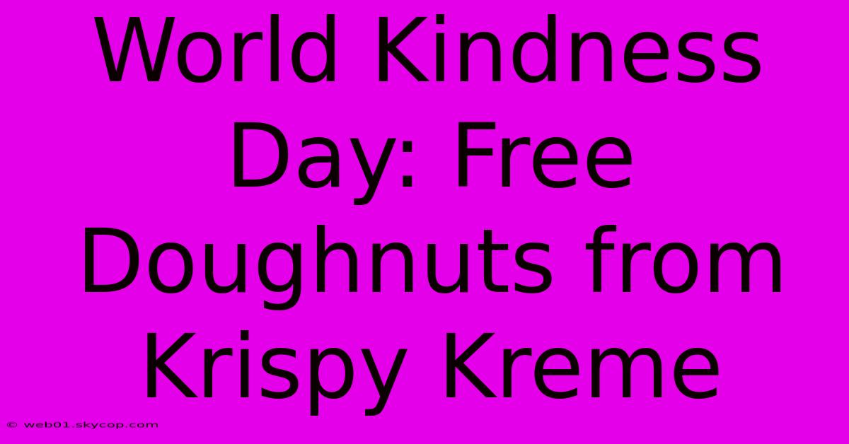 World Kindness Day: Free Doughnuts From Krispy Kreme