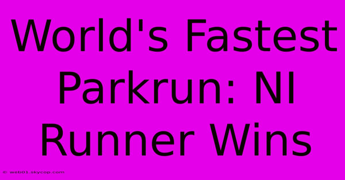 World's Fastest Parkrun: NI Runner Wins 