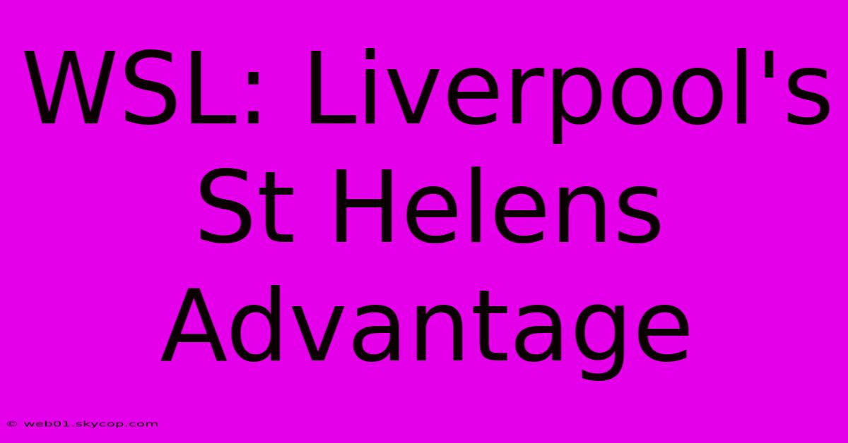 WSL: Liverpool's St Helens Advantage