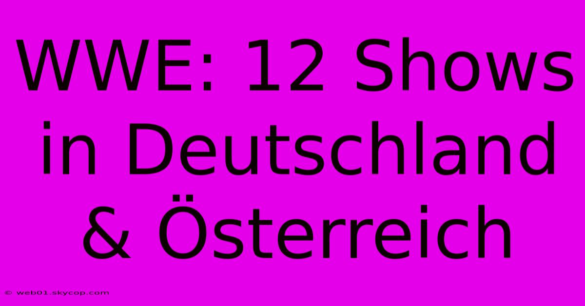 WWE: 12 Shows In Deutschland & Österreich 