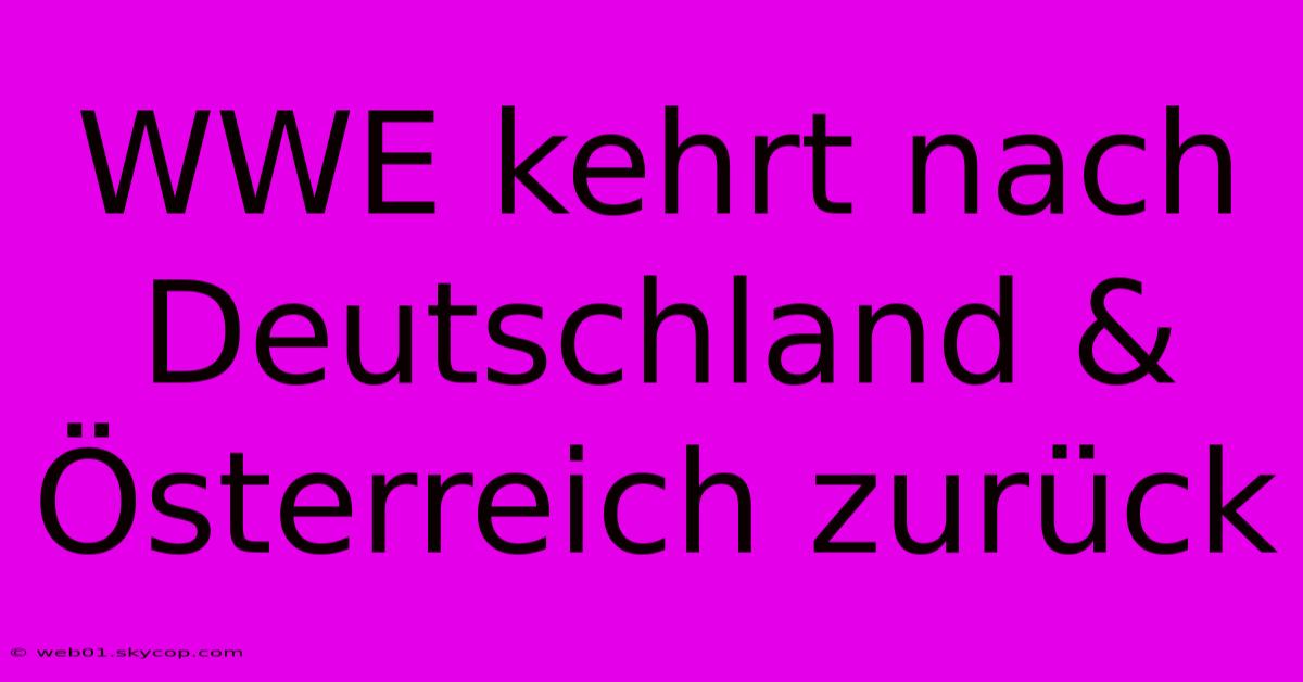 WWE Kehrt Nach Deutschland & Österreich Zurück