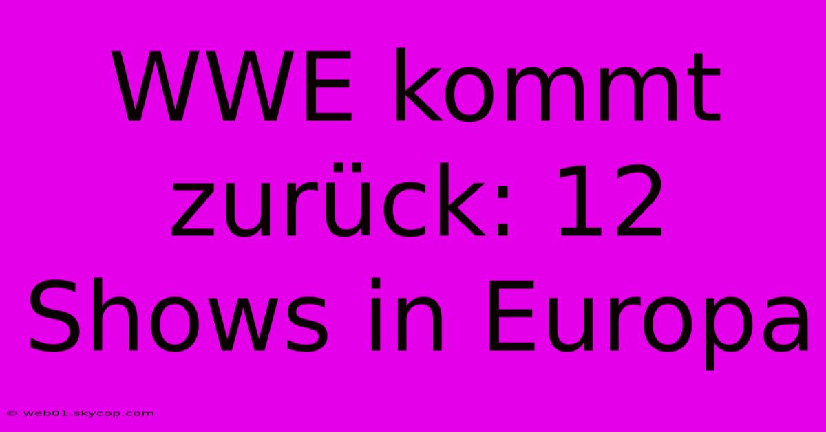 WWE Kommt Zurück: 12 Shows In Europa