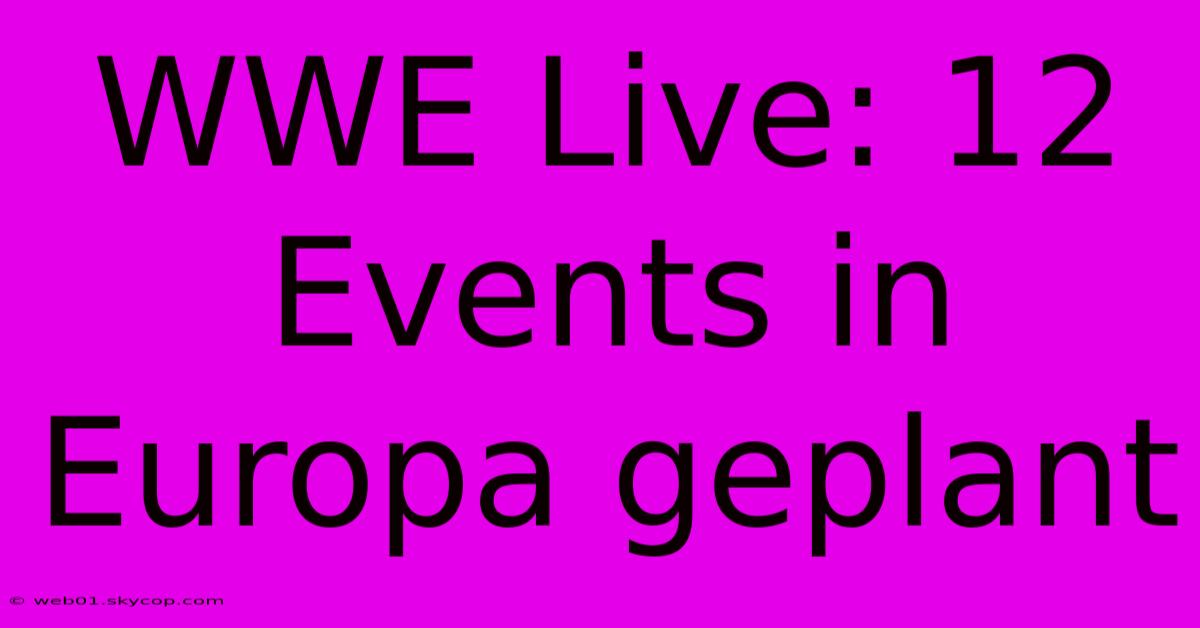 WWE Live: 12 Events In Europa Geplant