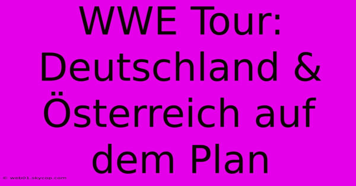 WWE Tour: Deutschland & Österreich Auf Dem Plan