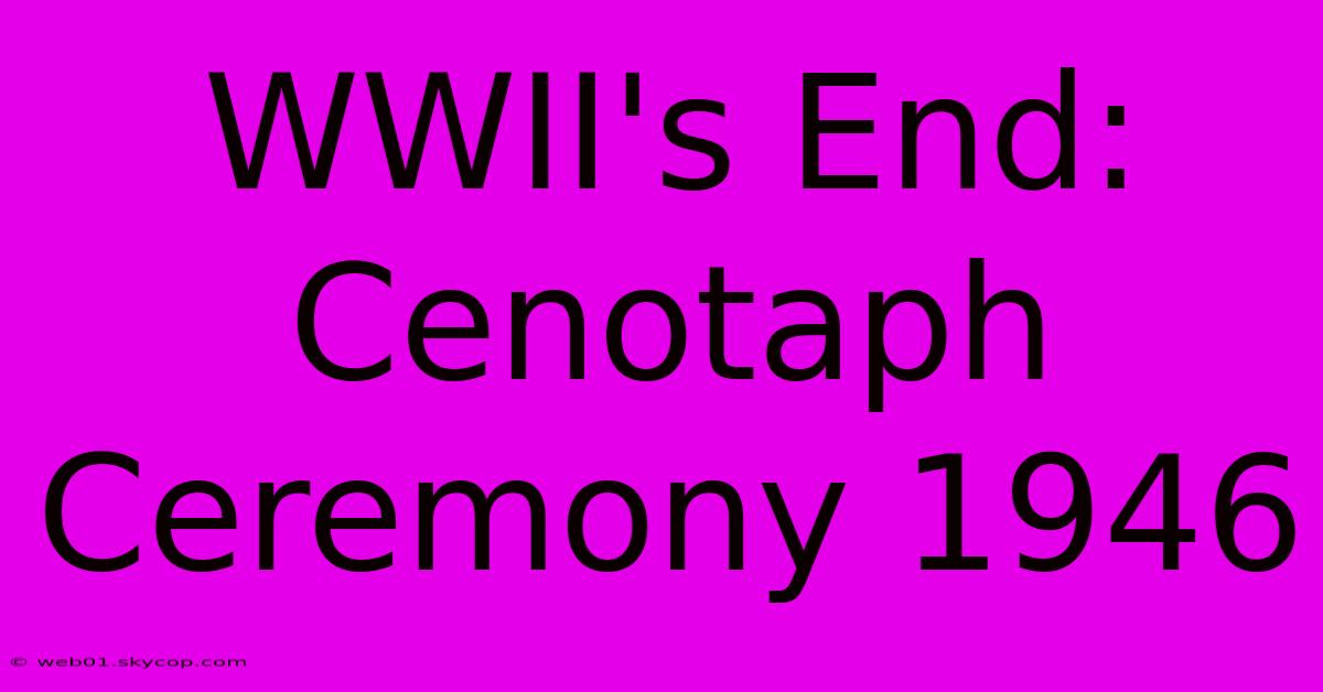 WWII's End: Cenotaph Ceremony 1946 