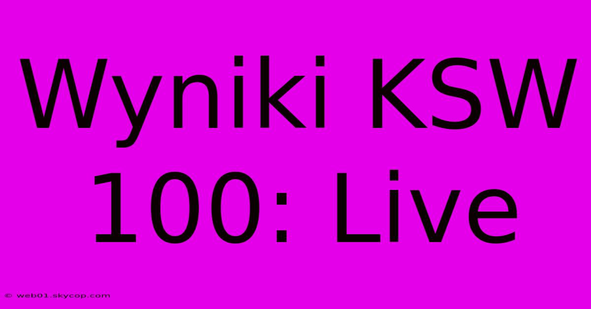 Wyniki KSW 100: Live