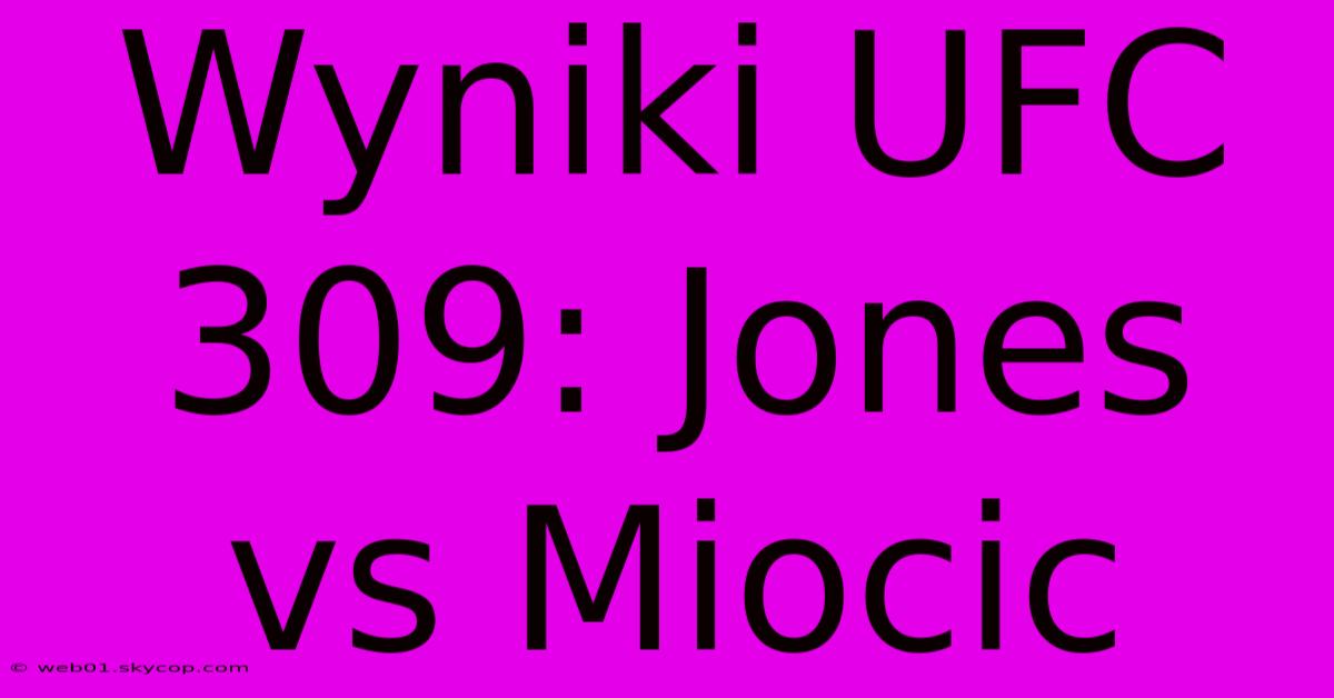 Wyniki UFC 309: Jones Vs Miocic