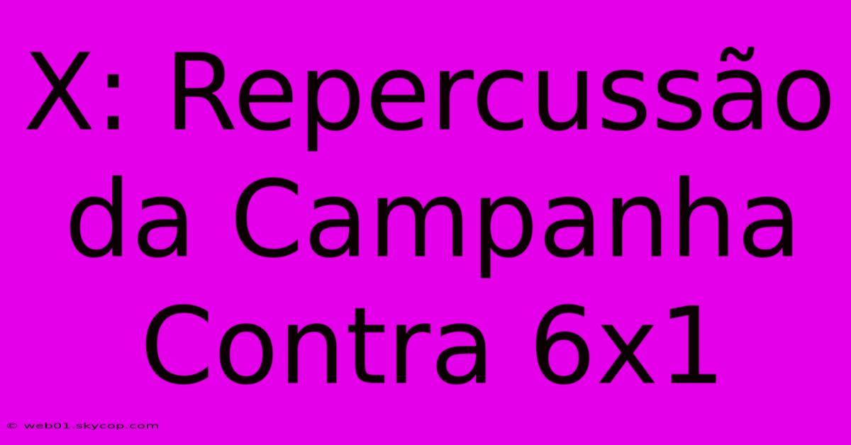 X: Repercussão Da Campanha Contra 6x1