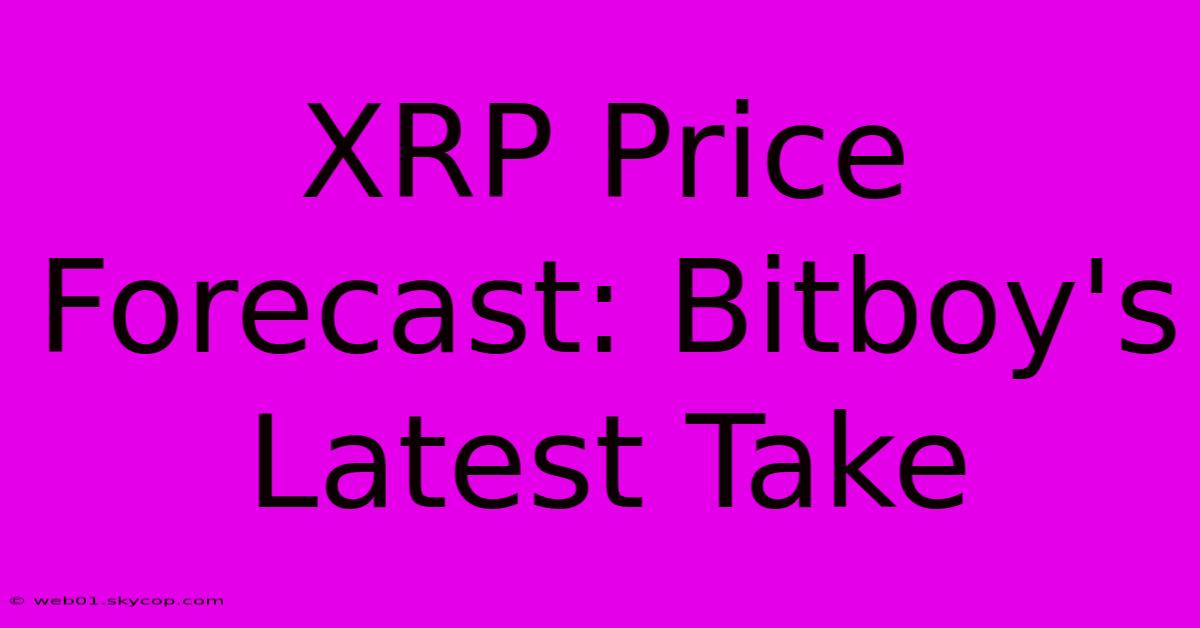 XRP Price Forecast: Bitboy's Latest Take 