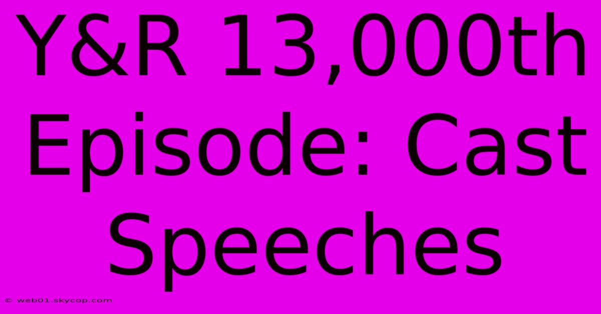 Y&R 13,000th Episode: Cast Speeches