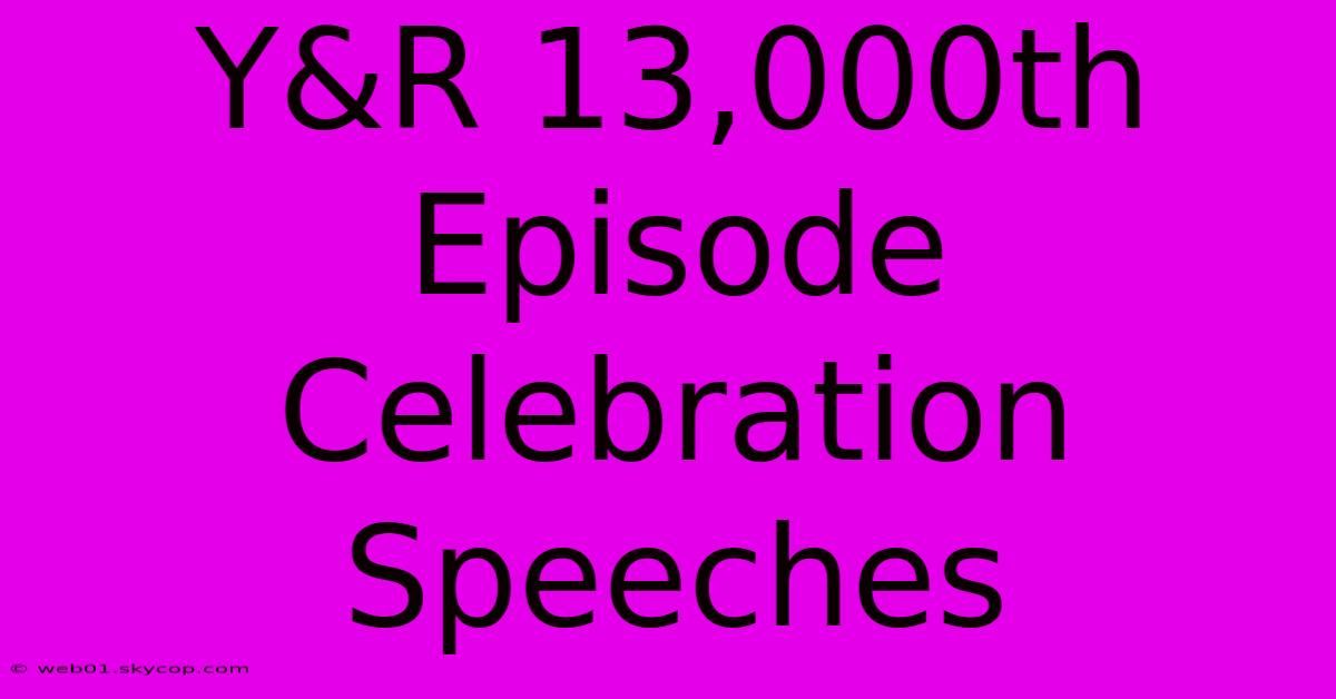 Y&R 13,000th Episode Celebration Speeches