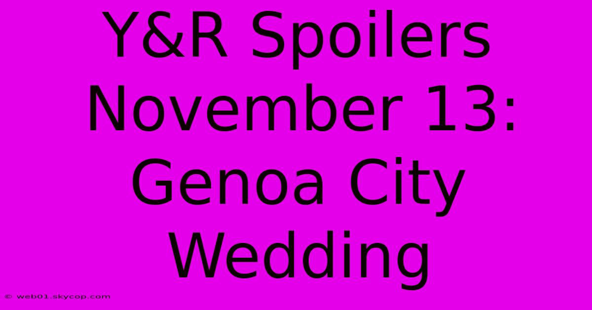 Y&R Spoilers November 13: Genoa City Wedding