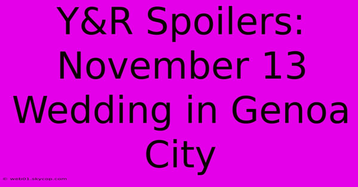 Y&R Spoilers: November 13 Wedding In Genoa City