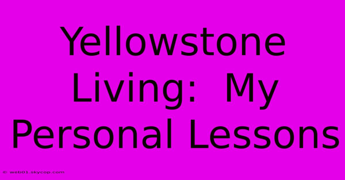 Yellowstone Living:  My Personal Lessons 