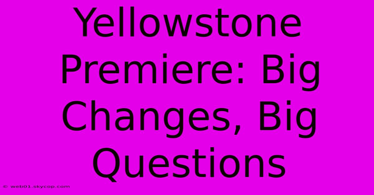 Yellowstone Premiere: Big Changes, Big Questions