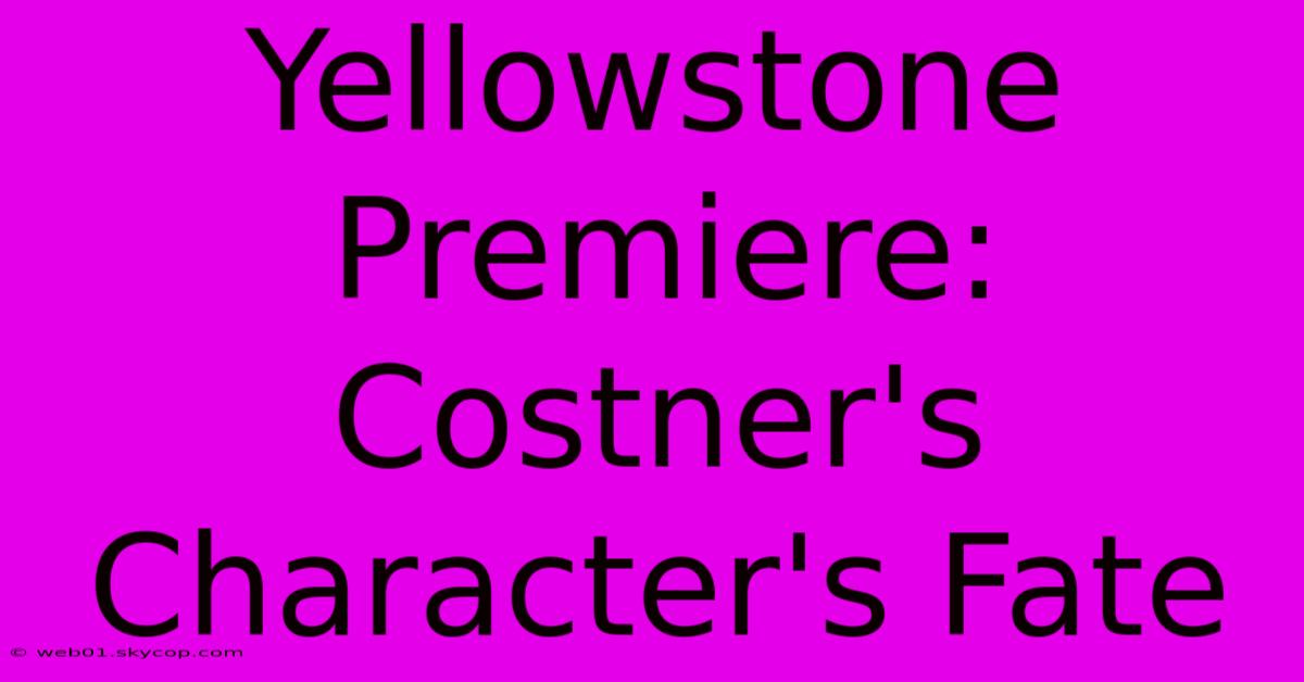 Yellowstone Premiere: Costner's Character's Fate