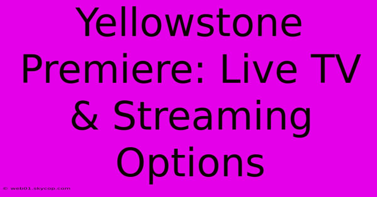 Yellowstone Premiere: Live TV & Streaming Options 