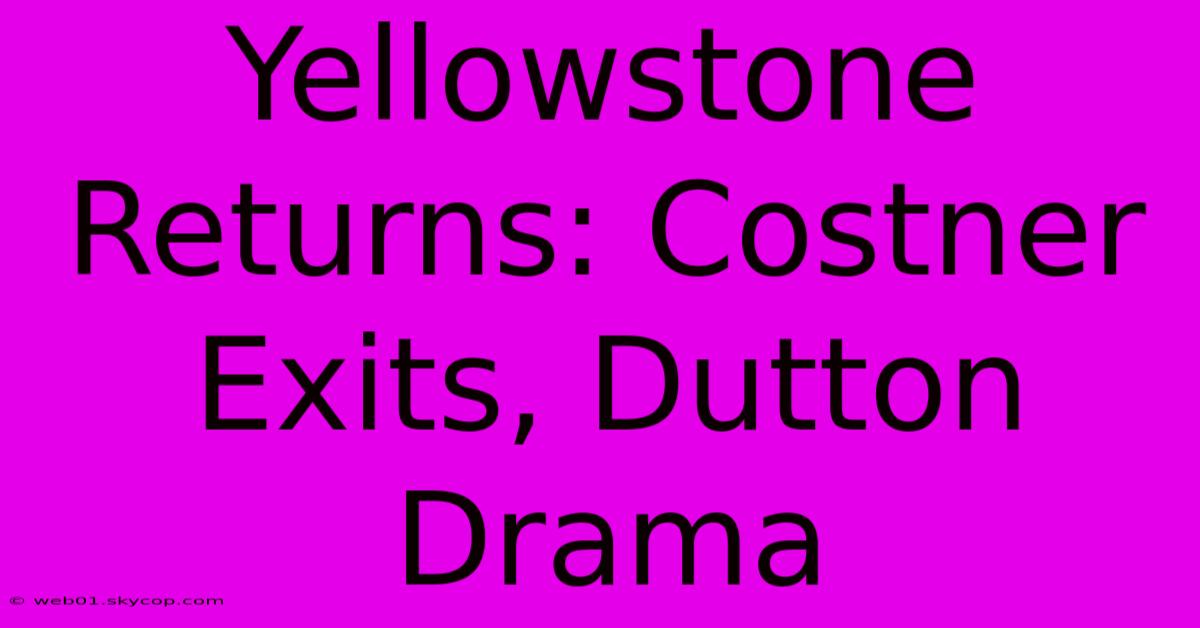 Yellowstone Returns: Costner Exits, Dutton Drama