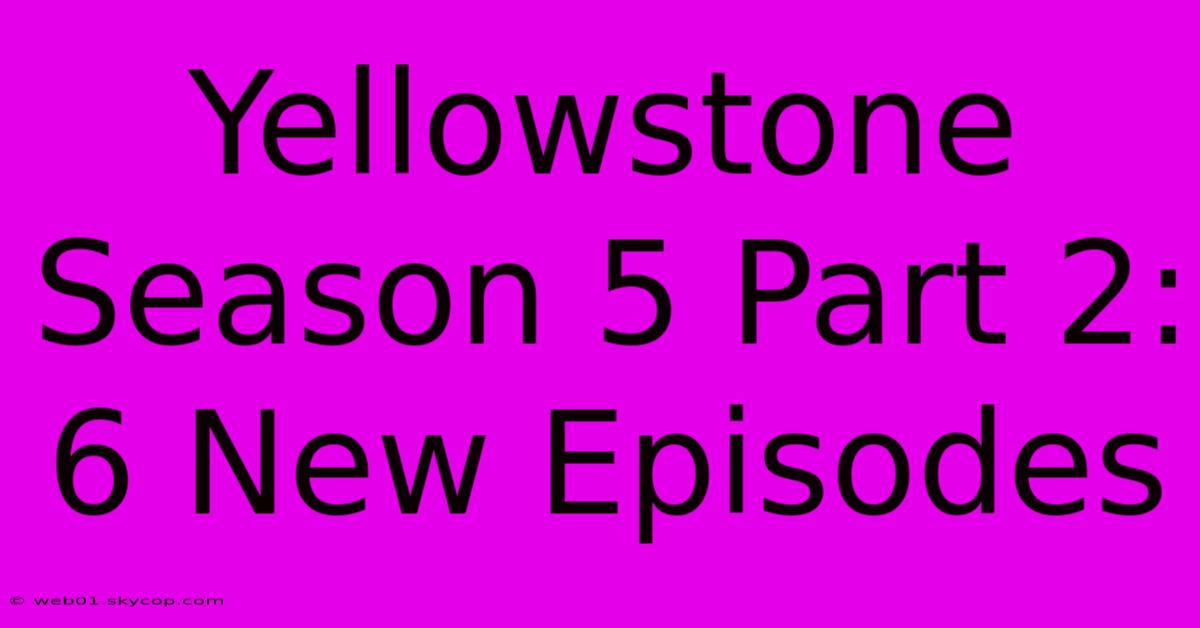 Yellowstone Season 5 Part 2: 6 New Episodes