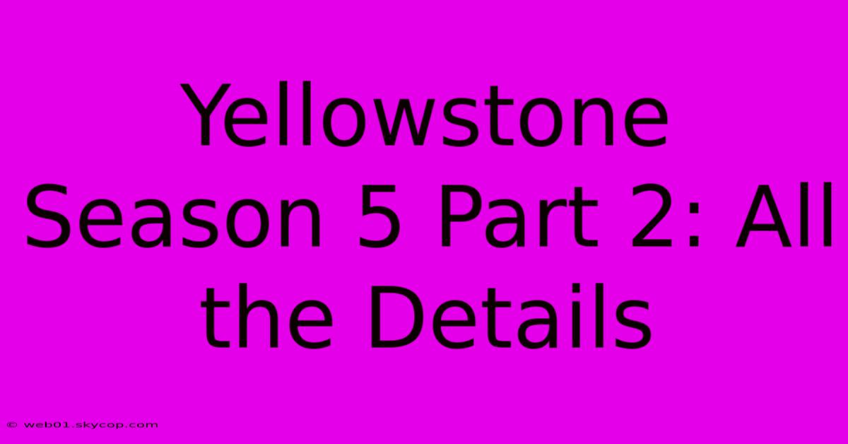 Yellowstone Season 5 Part 2: All The Details