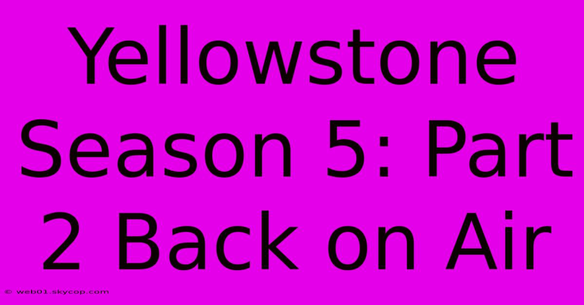 Yellowstone Season 5: Part 2 Back On Air 