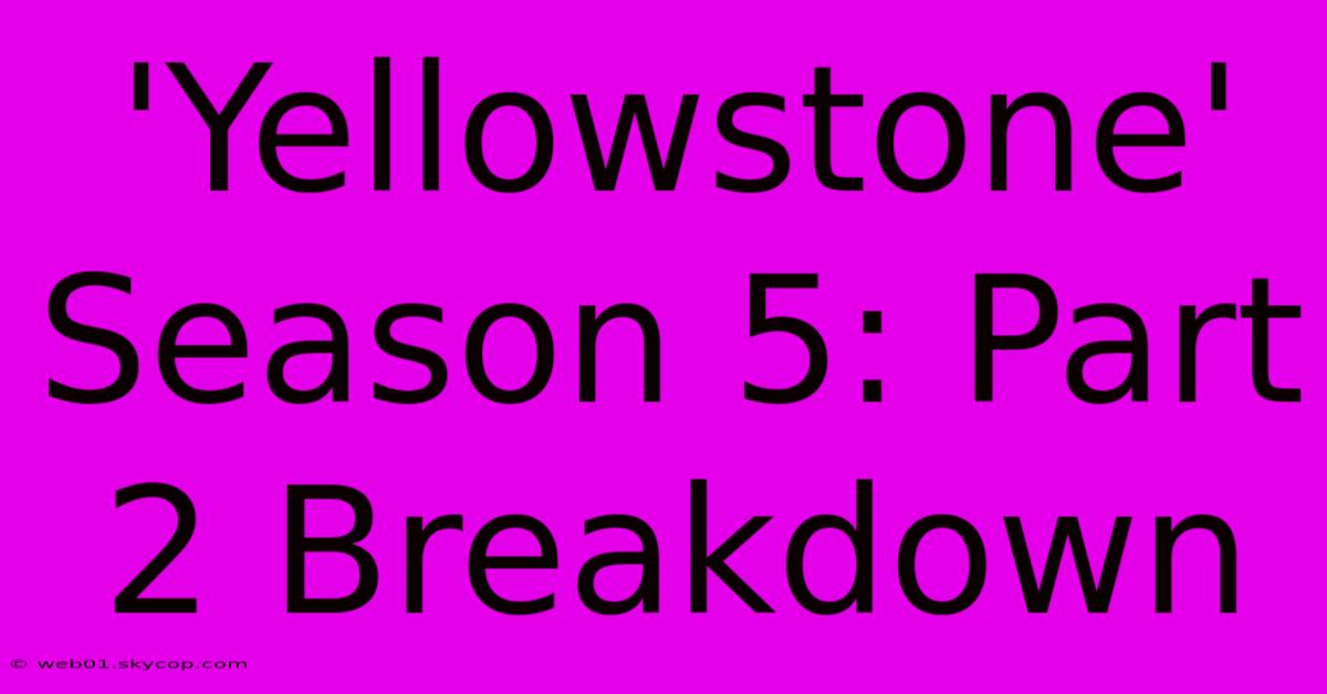 'Yellowstone' Season 5: Part 2 Breakdown