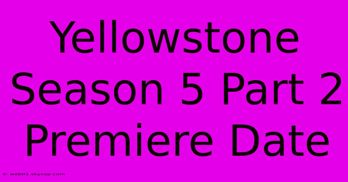 Yellowstone Season 5 Part 2 Premiere Date